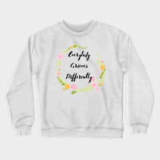 Everybody Grieves Differently Crewneck Sweatshirt